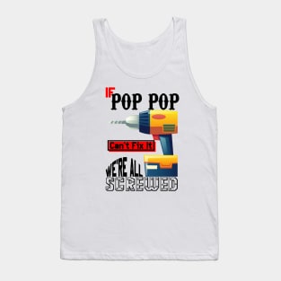 If Pop Pop Can't Fix It We're All Screwed Tank Top